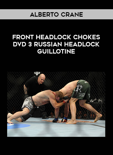 Alberto Crane - Front Headlock Chokes DVD 3 Russian Headlock Guillotine from https://illedu.com