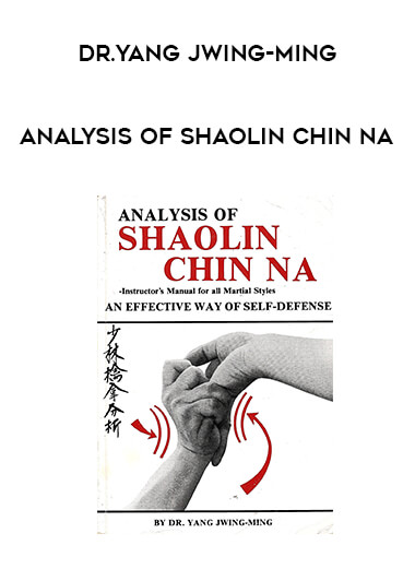 Dr.Yang Jwing-Ming - Analysis of Shaolin Chin Na from https://illedu.com