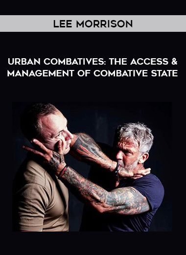 Lee Morrison - Urban Combatives: The Access & Management of Combative State from https://illedu.com