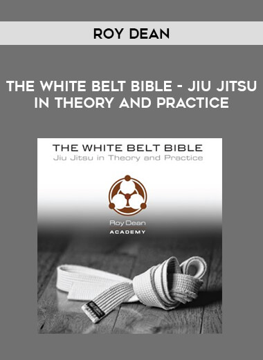 The White Belt Bible - Jiu Jitsu in Theory and Practice - Roy Dean from https://illedu.com