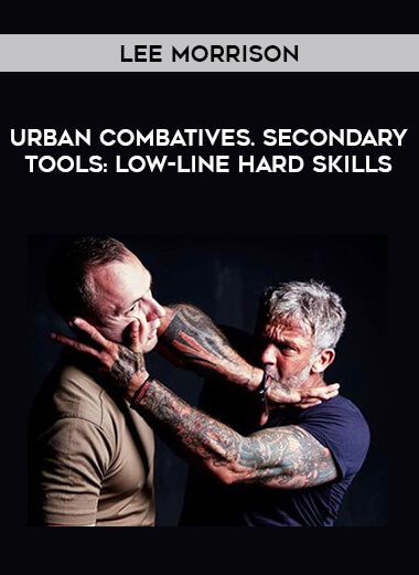 Lee Morrison - Urban Combatives. Secondary Tools: Low-Line Hard Skills from https://illedu.com