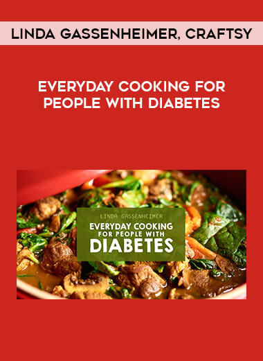 Everyday Cooking for People With Diabetes by Linda Gassenheimer, Craftsy