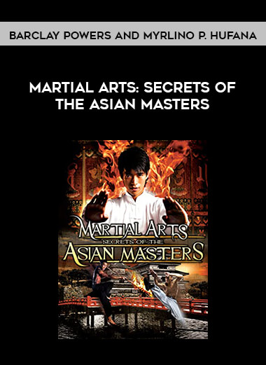 Barclay Powers and Myrlino P. Hufana - Martial Arts: Secrets of the Asian Masters from https://illedu.com
