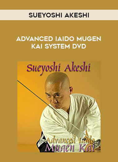 ADVANCED IAIDO MUGEN KAI SYSTEM DVD BY SUEYOSHI AKESHI from https://illedu.com