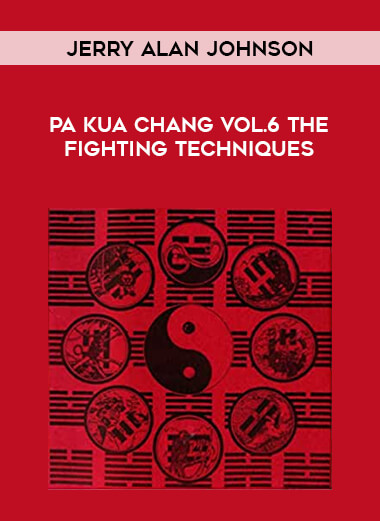 Jerry Alan Johnson - Pa Kua Chang Vol.6 The Fighting Techniques from https://illedu.com
