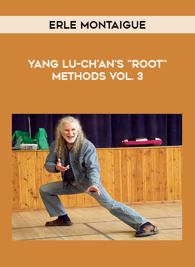 Erle Montaigue - Yang Lu-ch'an's "Root" Methods Vol. 3 from https://illedu.com