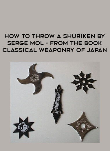 How to Throw a Shuriken by Serge Mol - from the book Classical Weaponry of Japan from https://illedu.com