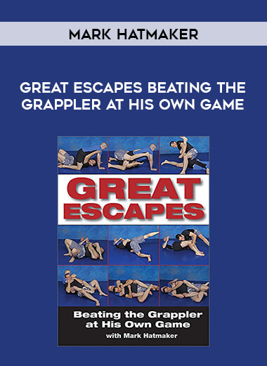 Mark Hatmaker - Great Escapes Beating the Grappler at His Own Game from https://illedu.com