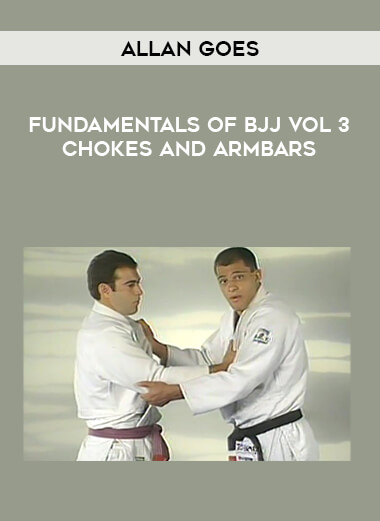 Allan Goes - Fundamentals Of Bjj Vol 3 Chokes and Armbars from https://illedu.com