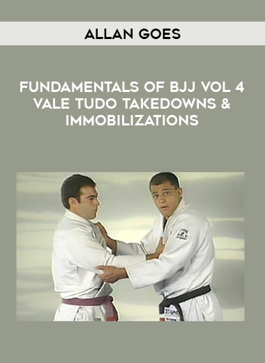 Allan Goes - Fundamentals Of Bjj Vol 4 Vale Tudo Takedowns & Immobilizations from https://illedu.com