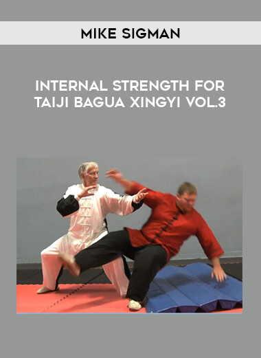 Mike Sigman - Internal Strength for Taiji Bagua Xingyi Vol.3 from https://illedu.com