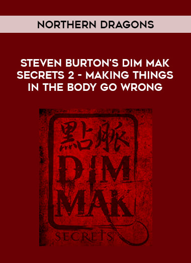 Northern Dragons - Steven Burton's Dim Mak Secrets 2 - Making things in the body go wrong from https://illedu.com