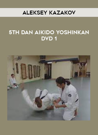Aleksey Kazakov - 5th Dan Aikido Yoshinkan DVD 1 from https://illedu.com