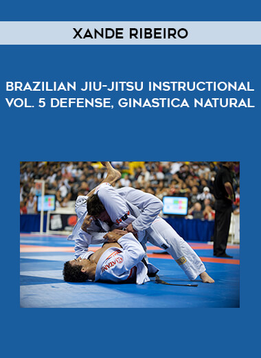 Brazilian Jiu-Jitsu Xande Ribeiro Instructional Vol. 5 Defense