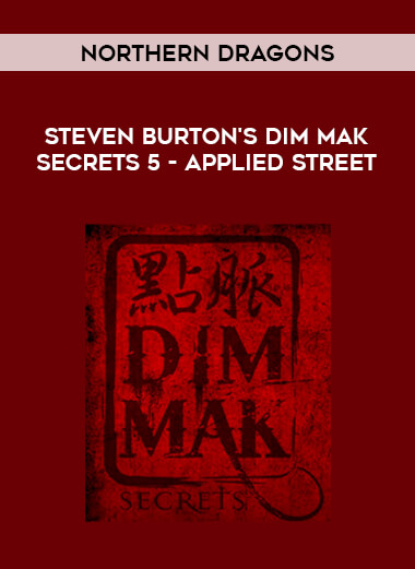 Northern Dragons - Steven Burton's Dim Mak Secrets 5 - Applied Street from https://illedu.com