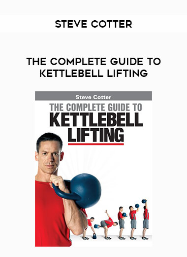 Steve Cotter - The Complete Guide to Kettlebell Lifting from https://illedu.com