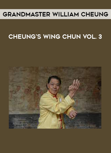 Grandmaster William Cheung - Cheung's Wing Chun Vol. 3 from https://illedu.com