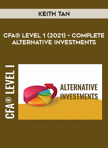 CFA® Level 1 (2021) - Complete Alternative Investments by Keith Tan from https://illedu.com