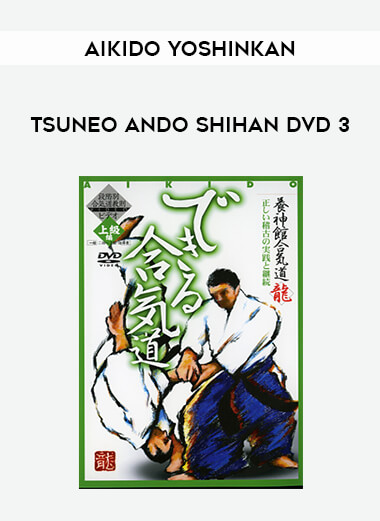 Aikido Yoshinkan - Tsuneo Ando Shihan DVD 3 from https://illedu.com