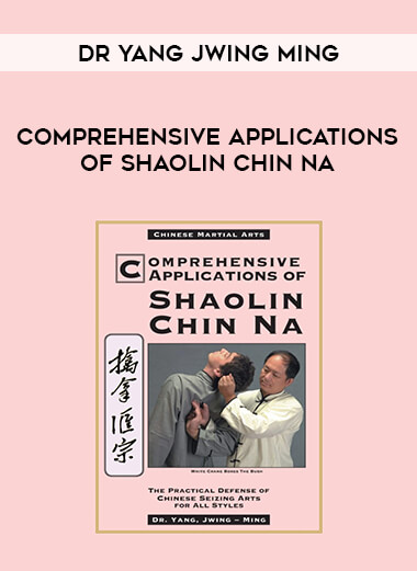 Dr Yang Jwing-Ming - Comprehensive Applications Of Shaolin Chin Na from https://illedu.com