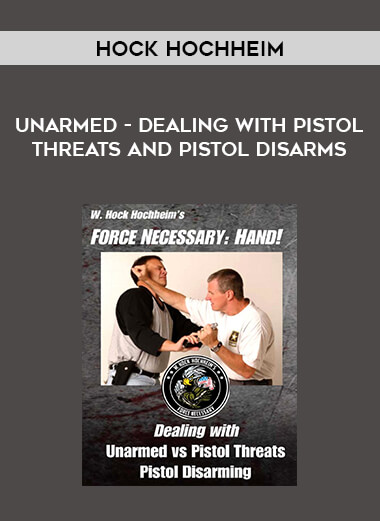 Unarmed - Dealing with Pistol Threats and Pistol Disarms by Hock Hochheim from https://illedu.com