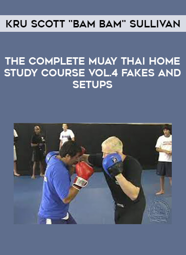 Kru Scott "Bam Bam" Sullivan – The Complete Muay Thai Home Study Course Vol.4 Fakes and Setups from https://illedu.com