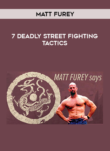 Matt Furey - 7 Deadly Street Fighting Tactics from https://illedu.com