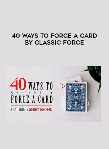 40 Ways To Force a Card By Classic Force from https://illedu.com