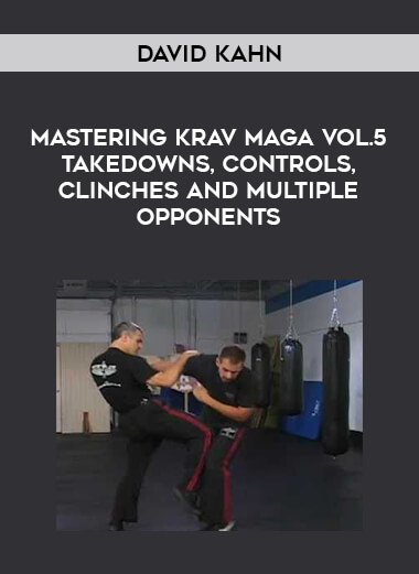 David Kahn - Mastering Krav Maga Vol.5 Takedowns