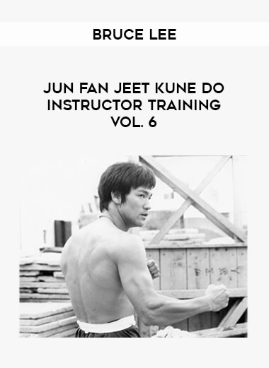 Bruce Lee - Jun Fan Jeet Kune Do Instructor Training Vol. 6 from https://illedu.com