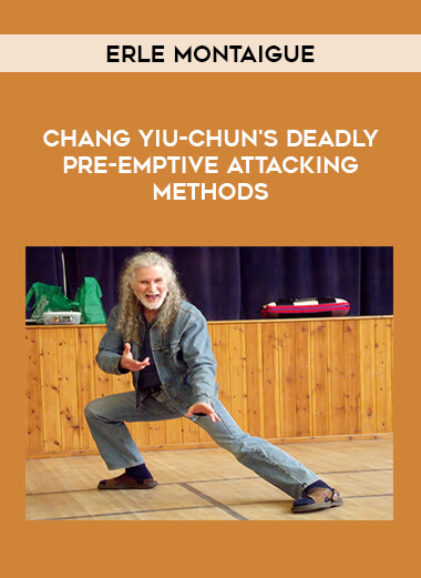 Erle Montaigue - Chang Yiu-chun's Deadly Pre-Emptive Attacking Methods from https://illedu.com