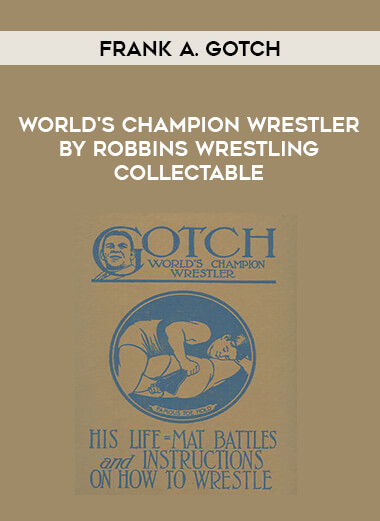 FRANK A. GOTCH: WORLD'S CHAMPION WRESTLER BY ROBBINS WRESTLING COLLECTABLE from https://illedu.com