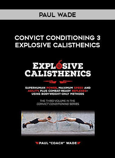 Paul Wade - Convict Conditioning 3 Explosive Calisthenics from https://illedu.com