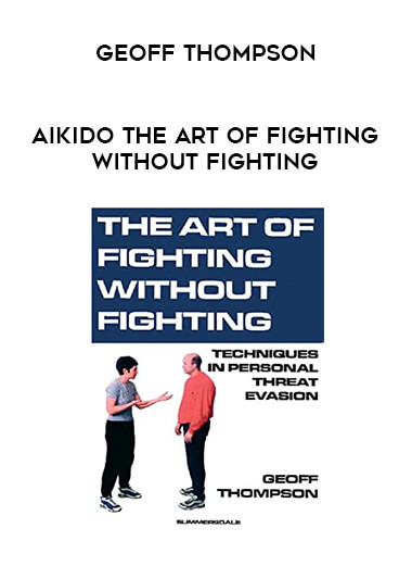 Geoff Thompson - Aikido The Art Of Fighting Without Fighting from https://illedu.com