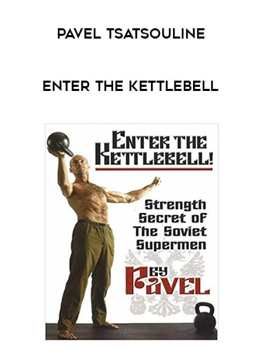 Pavel Tsatsouline - Enter The Kettlebell from https://illedu.com