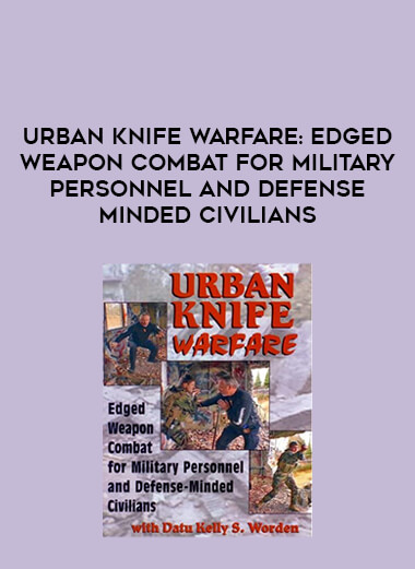 Urban Knife Warfare : Edged Weapon Combat for Military Personnel and Defense Minded Civilians from https://illedu.com