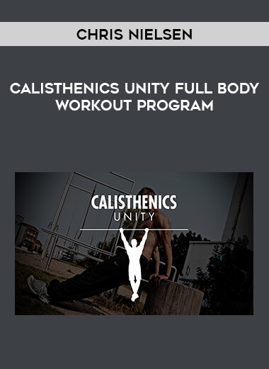Chris Nielsen - Calisthenics Unity Full Body Workout Program from https://illedu.com