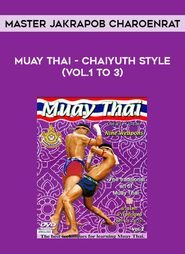 Muay Thai - Chaiyuth Style (Vol.1 to 3) - Master Jakrapob Charoenrat from https://illedu.com