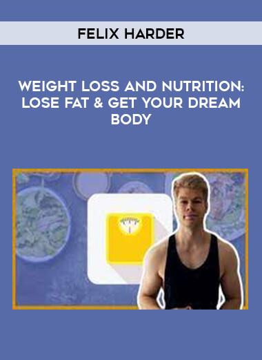 Weight Loss And Nutrition: Lose Fat & Get Your Dream Body by Felix Harder from https://illedu.com