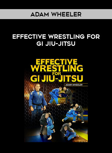 Adam Wheeler - Effective Wrestling For Gi Jiu-Jitsu from https://illedu.com