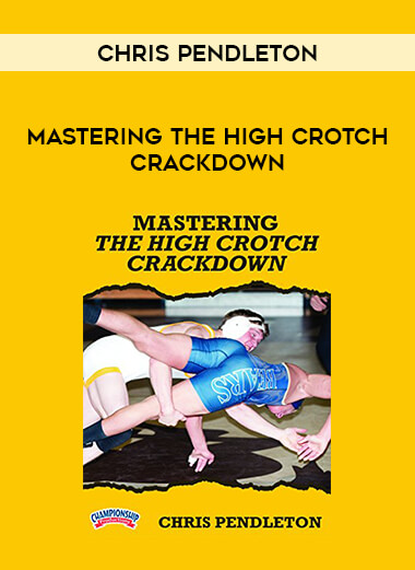 Chris Pendleton - Mastering the High Crotch Crackdown from https://illedu.com