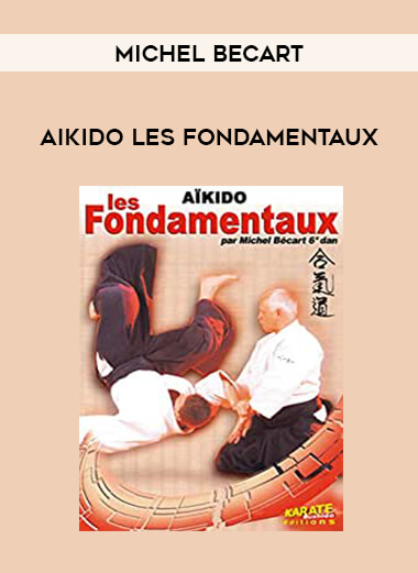 Michel Becart - Aikido les Fondamentaux from https://illedu.com