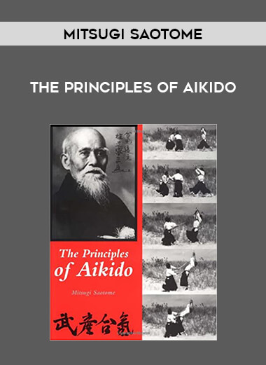 Mitsugi Saotome - The Principles of Aikido from https://illedu.com