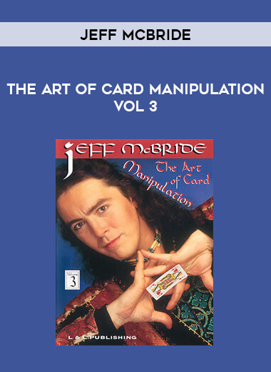 Jeff McBride - The Art of Card Manipulation Vol 3 from https://illedu.com