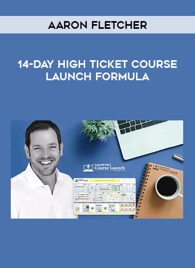 Aaron Fletcher - 14-Day High Ticket Course Launch Formula from https://illedu.com