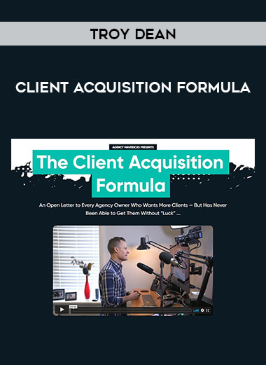Troy Dean - Client Acquisition Formula from https://illedu.com