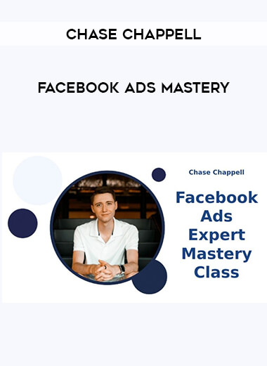 Chase Chappell - Facebook Ads Mastery from https://illedu.com