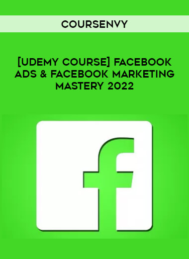 [Udemy Course] Facebook Ads & Facebook Marketing MASTERY 2022 by Coursenvy from https://illedu.com