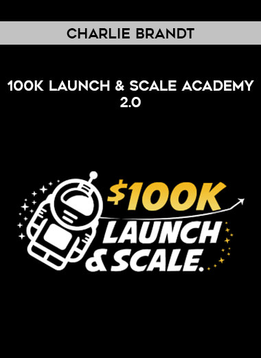 Charlie Brandt - 100k Launch & Scale Academy 2.0 from https://illedu.com