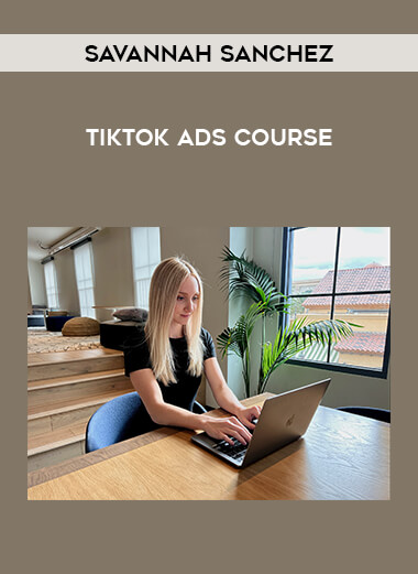 Savannah Sanchez - TikTok Ads Course from https://illedu.com